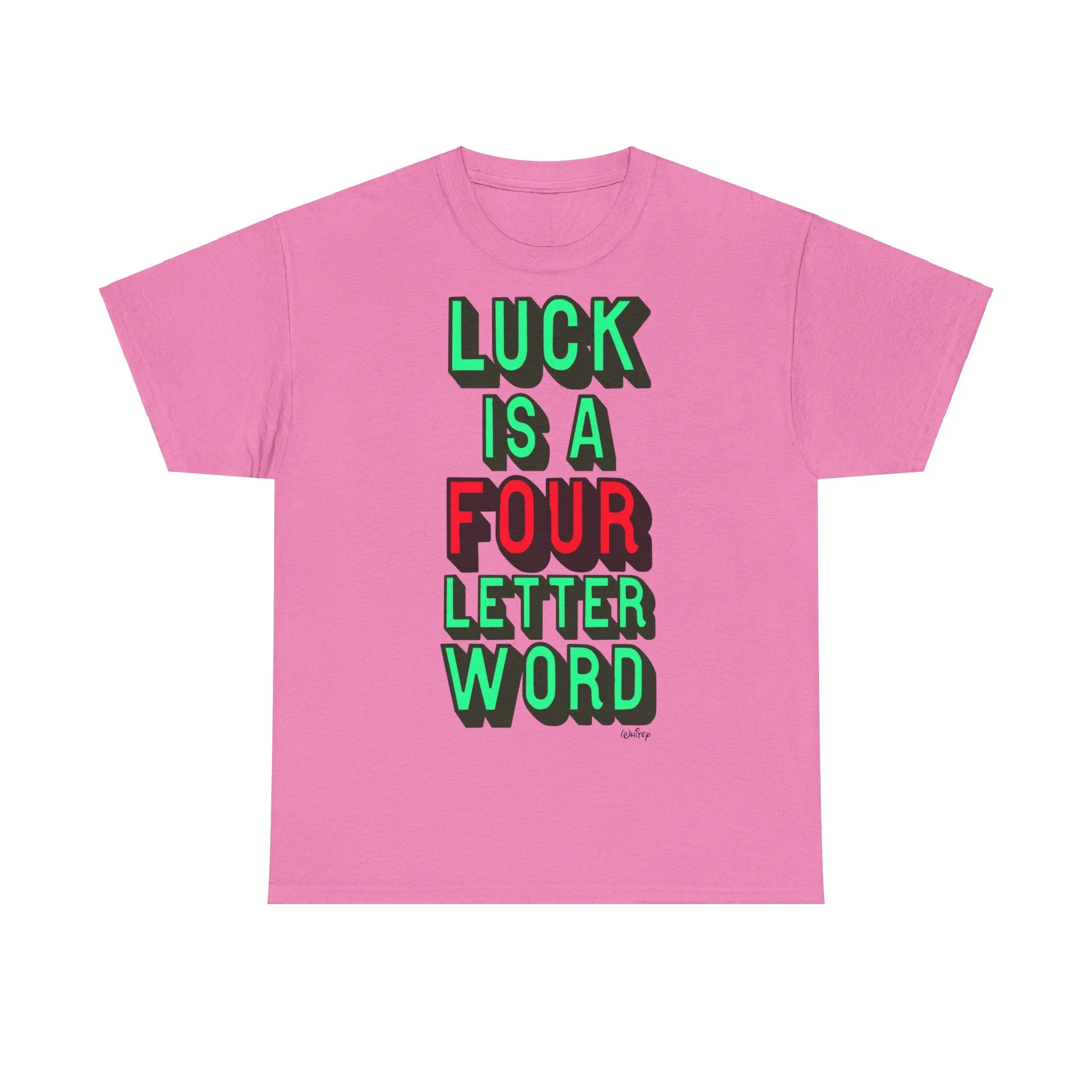 'LUCK IS A FOUR LETTER WORD' EXTRA LARGE PRINT TEE