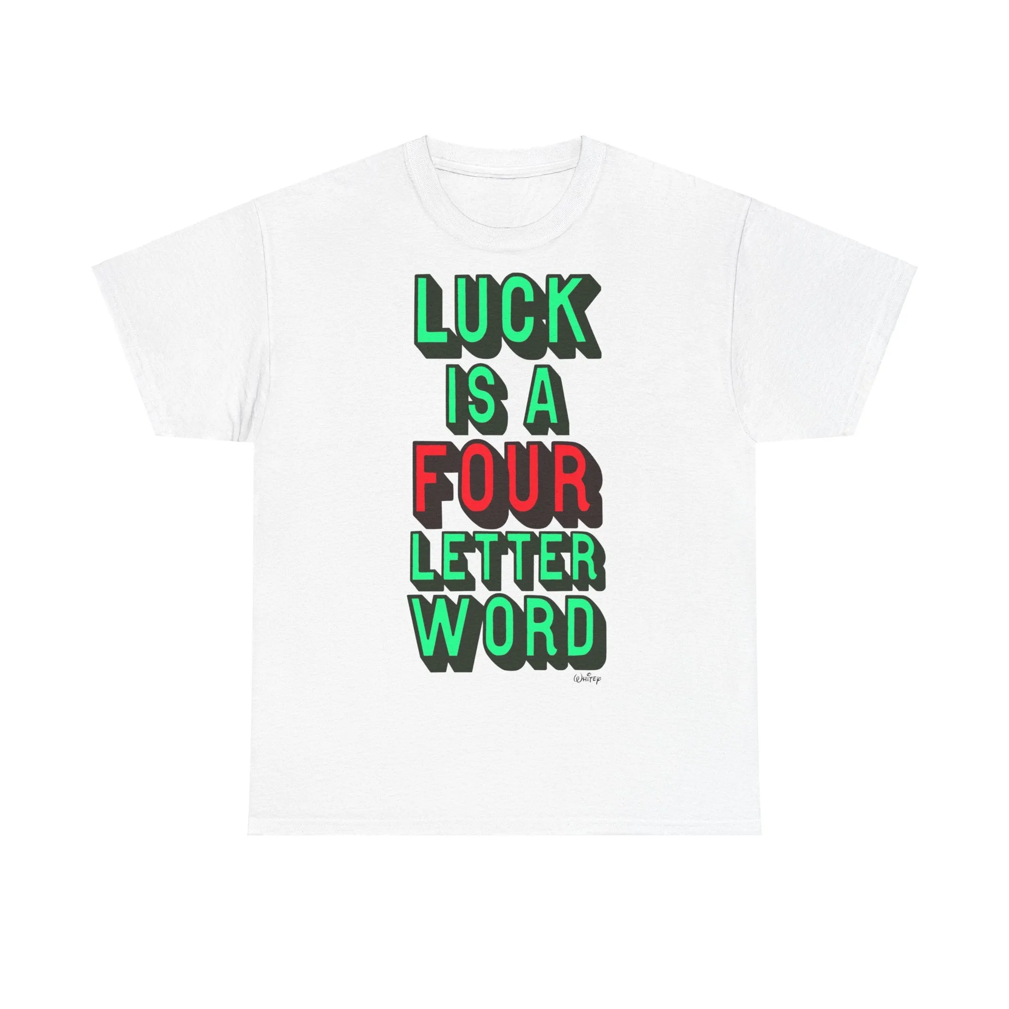 'LUCK IS A FOUR LETTER WORD' EXTRA LARGE PRINT TEE