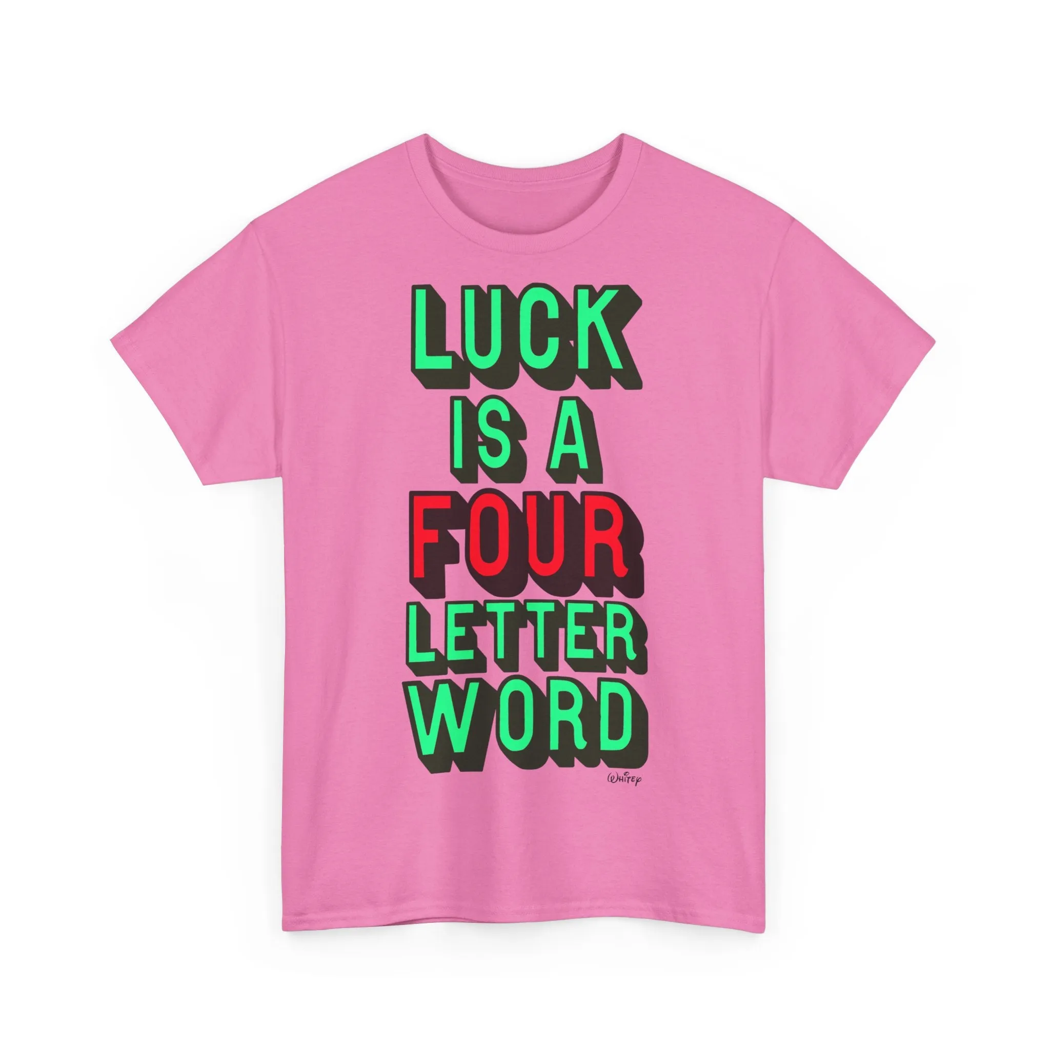 'LUCK IS A FOUR LETTER WORD' EXTRA LARGE PRINT TEE