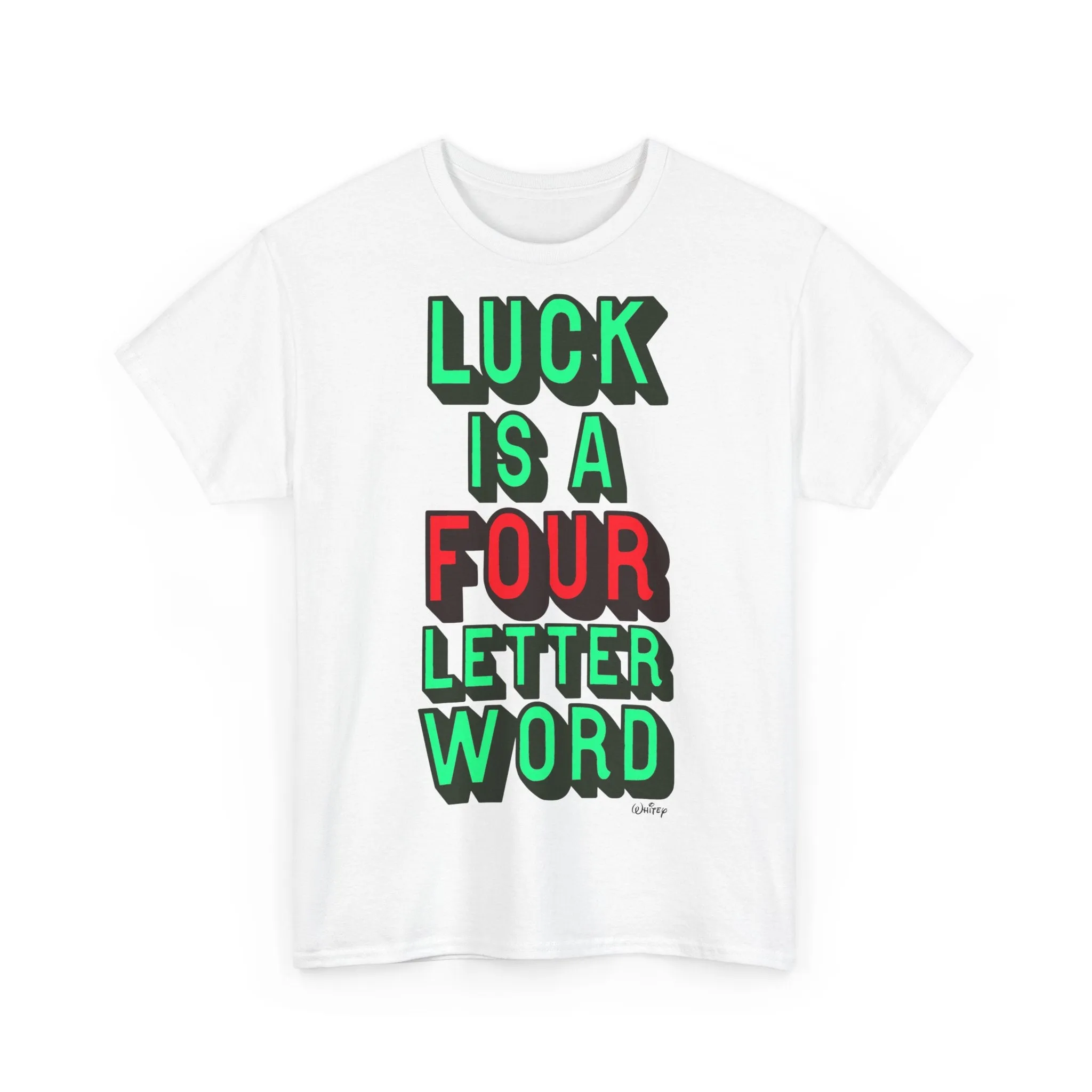 'LUCK IS A FOUR LETTER WORD' EXTRA LARGE PRINT TEE